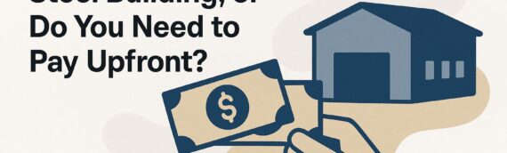 Can You Finance a Steel Building, or Do You Need to Pay Upfront?