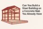 can-you-build-a-steel-building-on-a-concrete-slab-you-already-have